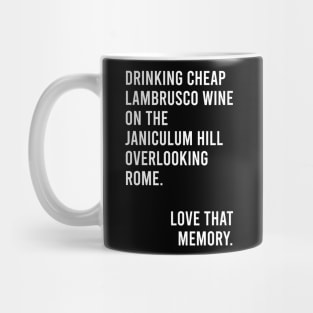 Drinking Cheap Lambrusco Wine on the Janiculum Hill Overlooking Rome Love That Memory Meme Mug